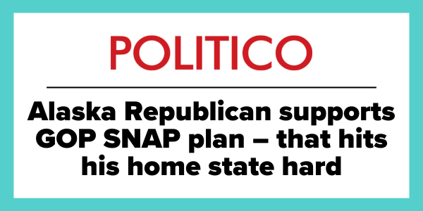 POLITICO: Alaska Republican supports GOP SNAP plan - that his home state hard