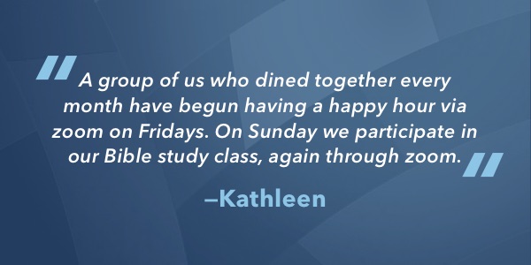 A group of us who dined together every month have begun having a happy hour via zoom on Fridays. On Sunday we participate in our Bible study class, again through zoom.