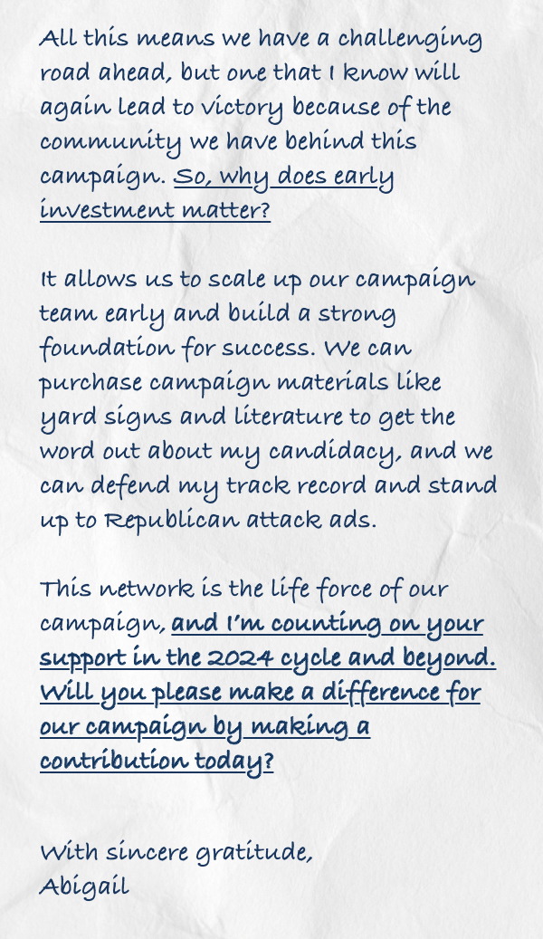 All this means we have a challenging road ahead, but one that I know will again lead to victory because of the community we have behind this campaign. So, why does early investment matter?  It allows us to scale up our campaign team early and build a stro