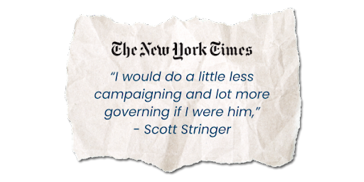 The New York Times: "I would do a little less campaigning and lot more governing if I were him," -Scott Stringer