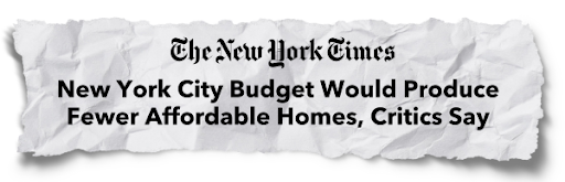 The New York Times - "New York City Budget Would Produce Fewer Affordable Homes, Critics Say"