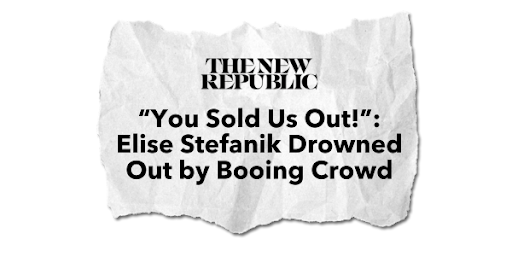 The New Republic: "You Sold Us Out!": Elise Stefanik Drowned Out by Booing Crowd