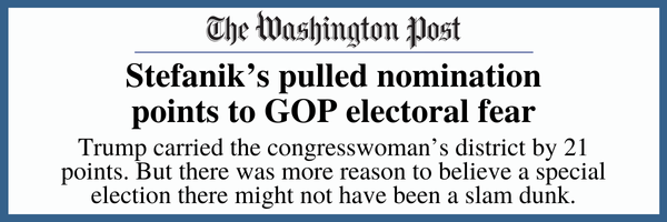 Stefanik’s pulled nomination points to GOP electoral fear: Trump carried the congresswoman’s district by 21 points. But there was more reason to believe a special election there might not have been a slam dunk. - The Washington Post