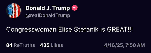 Donald J. Trump on Truth Social: "Elise Stefanik is GREAT!!!"