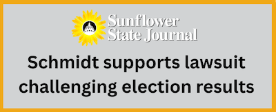 Sunflower State Journal: Schmidt supports lawsuit challenging election results