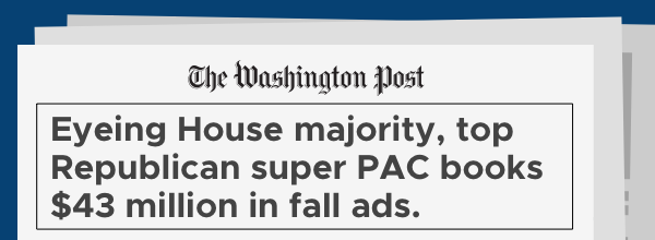 Eyeing House majority, top Republican super PAC books $43 million in fall ads - The Washington Post