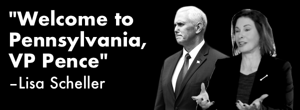 "Welcome to Pennsylvania, VP Pence" - Lisa Scheller