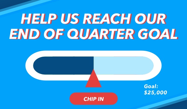 Help Us Reach Our End of Quarter Goal