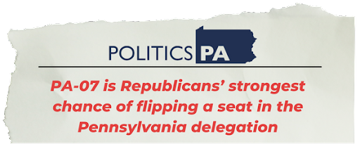 Politics PA: "PA-07 is Republicans' strongest chance of flipping a seat in the Pennsylvania delegation.  