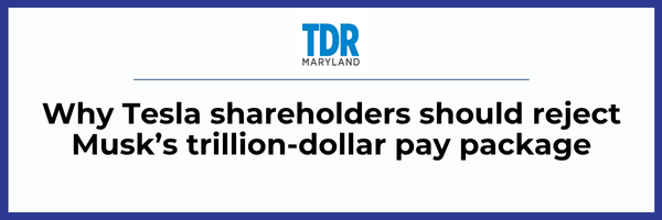 TDR Maryland: Why Tesla shareholders should reject Musk's trillion-dollar pay package