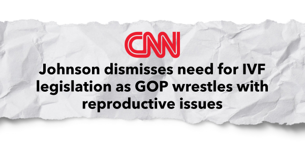 "Johnson dismisses need for IVF legislation as GOP wrestles with reproductive issues" -CNN News