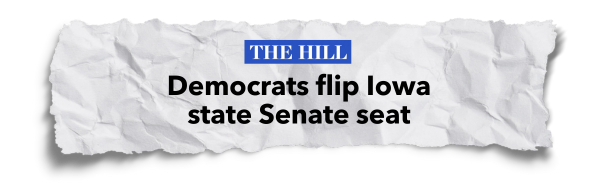 "Democrats flip Iowa state Senate seat" - The Hill