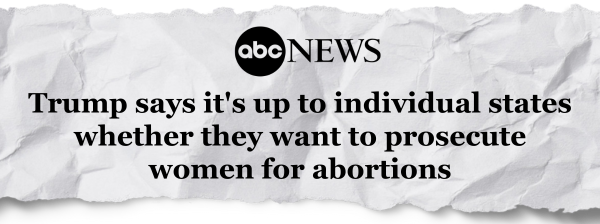 ABC News: "Trump says it's up to individual states whether they want to prosecute women for abortions"