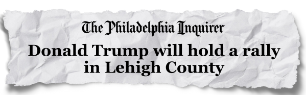 Philadelphia Inquirer: Donald Trump will hold a rally in Lehigh County