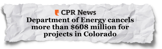 CPR News: Department of Energy cancels more than $608 million for projects in Colorado