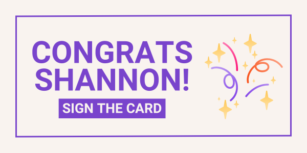 Congrats Shannon! Sign the card