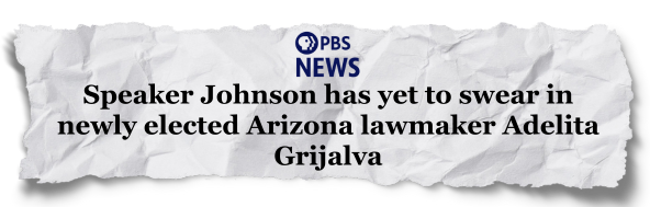 PBS News: Speaker Johnson has yet to swear in newly elected Arizona lawmaker Adelita Grijalva