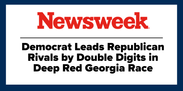 Newsweek - Democrat Leads Republican Rivals by Double Digits in Deep Red Georgia Race