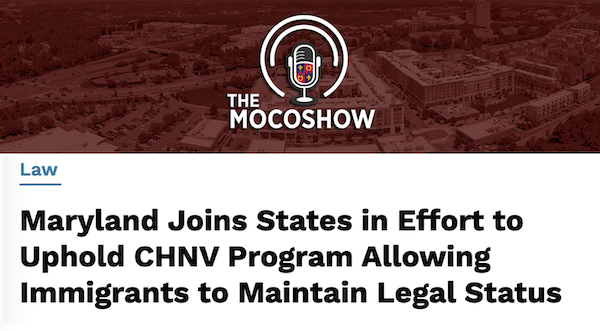 The Mocoshow: Maryland Joins States in Effort to Uphold CHNV Program Allowing Immigrants to Maintain Legal Status