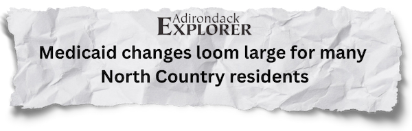 Adirondack Explorer: Medicaid changes loom large for many North County Residents