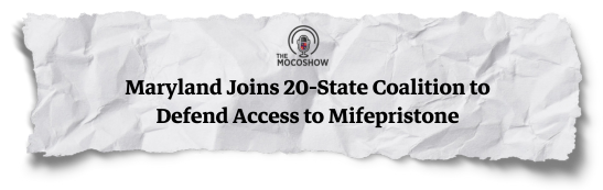 The Mocoshow: Maryland Joins the 20-State Coalition to Defend Access to Mifepristone