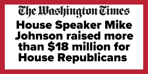 The Washington Times - "House Speaker Mike Johnson raised more than $18 million for House Republicans"