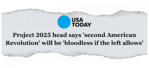 USA Today: "Project 2025 head says the 'Second American Revolution' will be 'bloodless if the left allows"