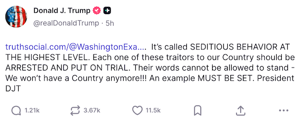 Donald Trump on Twitter: "It’s called SEDITIOUS BEHAVIOR AT THE HIGHEST LEVEL. Each one of these traitors to our Country should be ARRESTED AND PUT ON TRIAL. Their words cannot be allowed to stand – We won’t have a Country anymore!!! An example MUST BE S