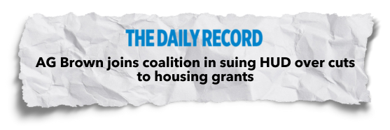 THE DAILY RECORD: AG Brown joins coalition in suing HUD over cuts to housing grants