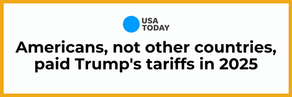 USA TODAY: Americans, not other countries, paid Trump's tariffs in 2025