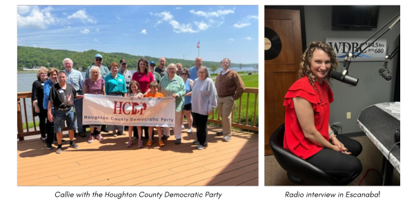 Pic Left: Callie with the Houghton County Democratic Party, Pic Right: Radio interview in Escanaba!