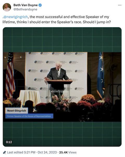 Post from Beth Van Duyne on X that says "@newtgingrich , the most successful and effective Speaker of my lifetime, thinks I should enter the Speaker’s race. Should I jump in?"