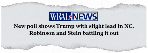 "New poll shows Trump with slight lead in NC, Robinson and Stein battling it out" -WRAL News