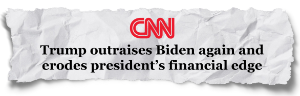 Headline: Trump outraises Biden again and erodes president’s financial edge, CNN