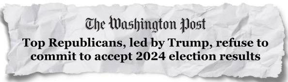 The Washington Post: Top Republicans, led by Trump, refuse to commit to accept 2024 election results