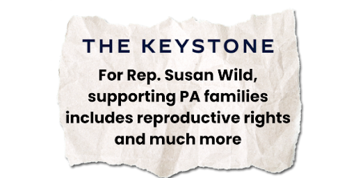 The Keystone - "For Rep. Susan Wild, supporting PA families includes reproductive rights and much more"