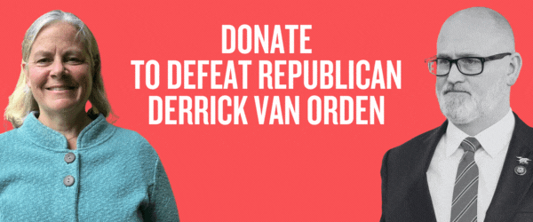 DONATE TO DEFEAT REPUBLICAN DERRICK VAN ORDEN